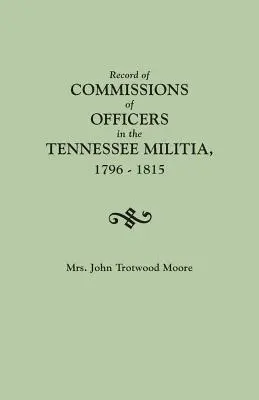 A Tennessee-i milícia tisztjeinek megbízatásairól szóló jegyzőkönyv, 1796-1815 - Record of Commissions of Officers in the Tennessee Militia, 1796-1815