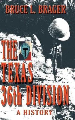 A texasi 36. hadosztály: A History - The Texas 36th Division: A History