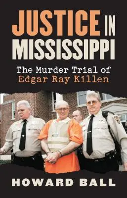 Igazságszolgáltatás Mississippiben: Edgar Ray Killen gyilkossági pere - Justice in Mississippi: The Murder Trial of Edgar Ray Killen