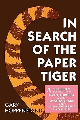 In Search of the Paper Tiger: A mítosz, a képlet és a misztikus műfaj szociológiai perspektívája a szórakoztató nyomtatott tömegmédiában - In Search of the Paper Tiger: A Sociological Perspective of Myth, Formula, and the Mystery Genre in the Entertainment Print Mass Medium