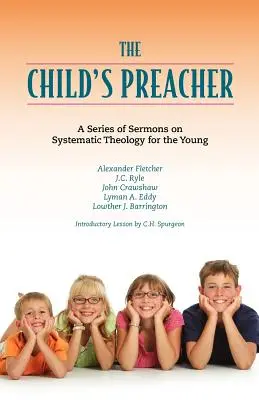 The Child's Preacher: Beszédek sorozata a rendszeres teológiáról a fiatalok számára - The Child's Preacher: A Series of Addresses on Systematic Theology for the Young