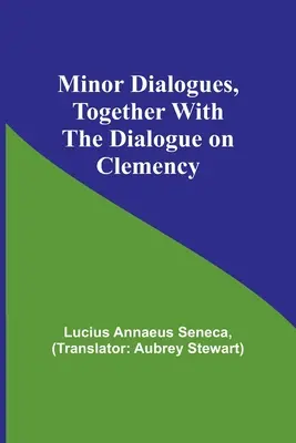 Kisebb párbeszédek, a kegyelemről szóló párbeszéddel együtt - Minor Dialogues, Together With the Dialogue on Clemency