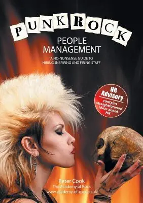 Punk Rock People Management: Egy nonszensz útmutató az alkalmazottak felvételéhez, ösztönzéséhez és elbocsátásához - Punk Rock People Management: A No-Nonsense Guide to Hiring, Inspiring and Firing Staff