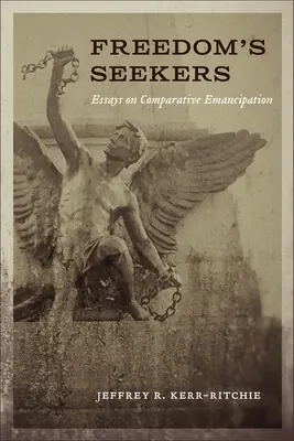 A szabadság keresői: Esszék az összehasonlító emancipációról - Freedom's Seekers: Essays on Comparative Emancipation