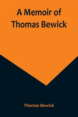 Thomas Bewick emlékiratai - A Memoir of Thomas Bewick