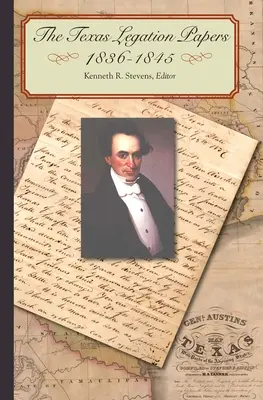 A texasi követség iratai, 1836-1845 - The Texas Legation Papers, 1836-1845