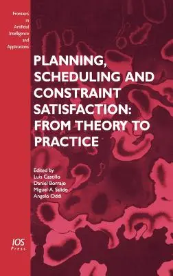 Tervezés, ütemezés és a korlátok kielégítése: Az elmélettől a gyakorlatig - Planning, Scheduling and Constraint Satisfaction: From Theory to Practice