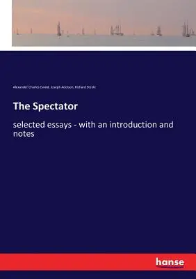 The Spectator: válogatott esszék - bevezetéssel és jegyzetekkel - The Spectator: selected essays - with an introduction and notes