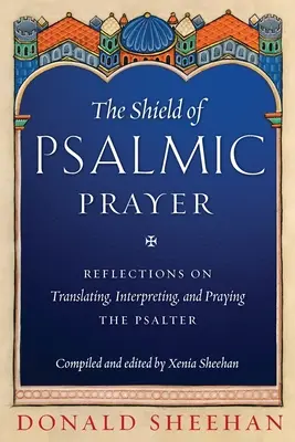 A zsoltáros ima pajzsa: Gondolatok a zsoltárok fordításáról, értelmezéséről és imádkozásáról - The Shield of Psalmic Prayer: Reflections on Translating, Interpreting, and Praying the Psalte