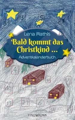 Bald kommt das Christkind ....: Adventkalenderbuch - Bald kommt das Christkind ...: Adventkalenderbuch