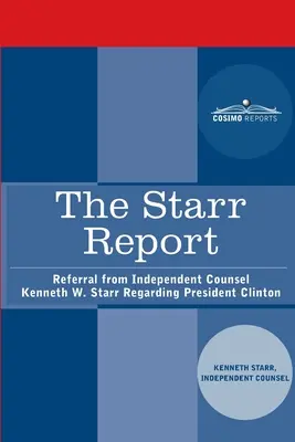 A Starr-jelentés: Kenneth W. Starr független jogtanácsos felterjesztése Clinton elnökkel kapcsolatban - The Starr Report: Referral from Independent Counsel Kenneth W. Starr Regarding President Clinton