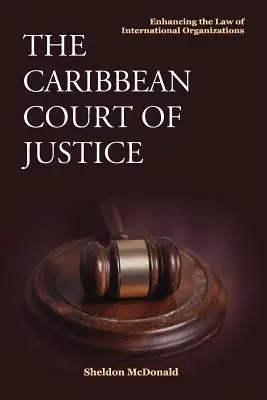 A karibi bíróság: A nemzetközi szervezetek jogának javítása - The Caribbean Court of Justice: Enhancing the Law of International Organizations