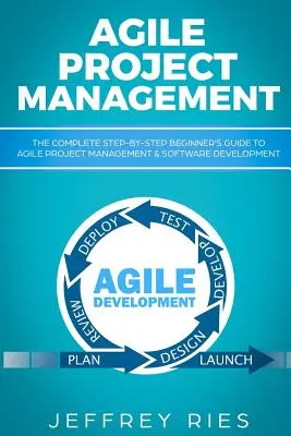 Agilis projektmenedzsment: The Complete Step-By-Step Beginner - Agile Project Management: The Complete Step-By-Step Beginner