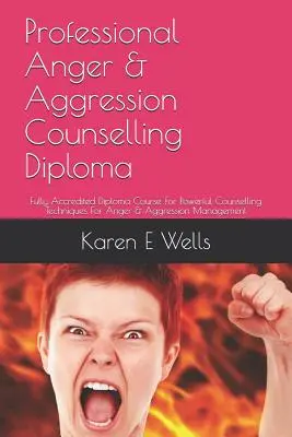Professzionális düh- és agressziós tanácsadás diploma: Teljesen akkreditált diplomatanfolyam Hatékony tanácsadási technikák a düh és az agresszió kezelésére - Professional Anger & Aggression Counselling Diploma: Fully Accredited Diploma Course For Powerful Counselling Techniques For Anger & Aggression Manage