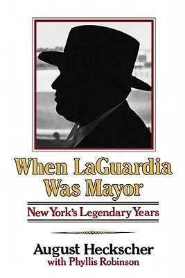 Amikor Laguardia polgármester volt: New York legendás évei - When Laguardia Was Mayor: New York's Legendary Years