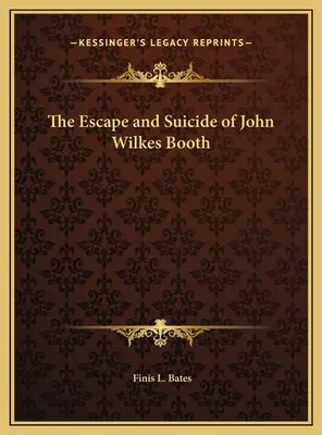 John Wilkes Booth szökése és öngyilkossága - The Escape and Suicide of John Wilkes Booth