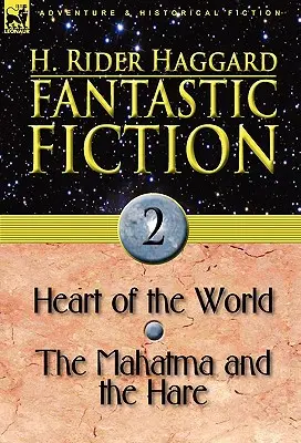 Fantasztikus regények: 2-Heart of the World & The Mahatma and the Hare (A világ szíve & A mahatma és a nyúl) - Fantastic Fiction: 2-Heart of the World & the Mahatma and the Hare