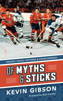 Mítoszokról és botokról: Jégkorong tények, kitalációk és egybeesések - Of Myths and Sticks: Hockey Facts, Fictions and Coincidences