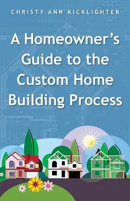 A háztulajdonosok útmutatója az egyedi házépítési folyamathoz - A Homeowner's Guide to the Custom Home Building Process