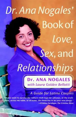 Dr. Ana Nogales könyve a szerelemről, a szexről és a kapcsolatokról: A Guide for Latino Couples - Dr. Ana Nogales' Book of Love, Sex, and Relationships: A Guide for Latino Couples