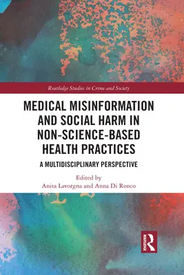 Orvosi félretájékoztatás és társadalmi károk a nem tudományos alapú egészségügyi gyakorlatokban: Multidiszciplináris perspektíva - Medical Misinformation and Social Harm in Non-Science Based Health Practices: A Multidisciplinary Perspective