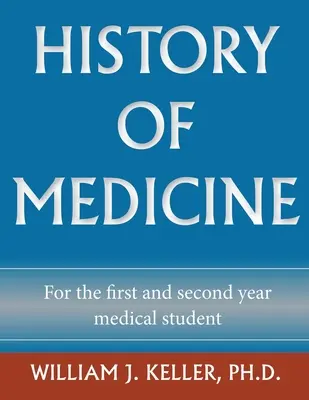 Az orvostudomány története az első- és másodéves orvostanhallgatók számára - History of Medicine for the First and Second Year Medical Student
