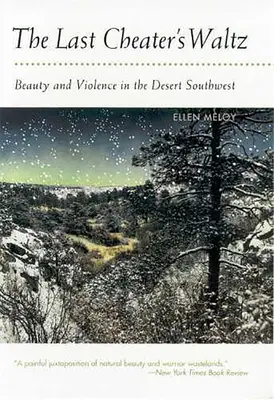 Az utolsó csaló keringője: Szépség és erőszak a délnyugati sivatagban - The Last Cheater's Waltz: Beauty and Violence in the Desert Southwest