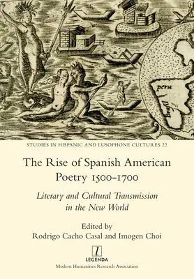 A spanyol-amerikai költészet felemelkedése 1500-1700: Irodalmi és kulturális közvetítés az Újvilágban - The Rise of Spanish American Poetry 1500-1700: Literary and Cultural Transmission in the New World