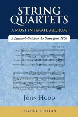 Vonósnégyesek - A legintimebb közeg: A Listener's Guide to the Genre Since 1800 - String Quartets - A Most Intimate Medium: A Listener's Guide to the Genre Since 1800