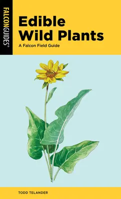 Ehető vadon élő növények: A Falcon Field Guide - Edible Wild Plants: A Falcon Field Guide