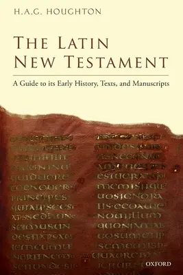 A latin nyelvű Újszövetség: A Guide to Its Early History, Texts, and Manuscripts - The Latin New Testament: A Guide to Its Early History, Texts, and Manuscripts