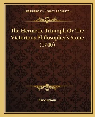 A hermetikus diadal vagy A győztes bölcsek köve (1740) - The Hermetic Triumph Or The Victorious Philosopher's Stone (1740)