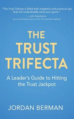 A bizalom hármasa: A vezető útmutatója a bizalmi főnyeremény eléréséhez - The Trust Trifecta: A Leader's Guide to Hitting the Trust Jackpot