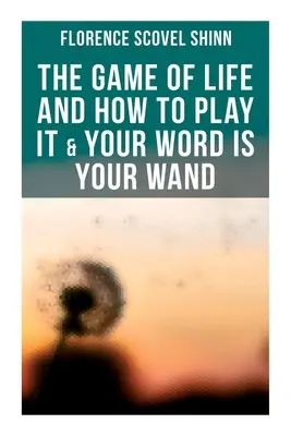 Az élet játéka és hogyan játsszuk & A szavad a pálcád: Szeressétek egymást: Tanácsok a szóbeli vagy fizikai megerősítéshez - The Game of Life and How to Play It & Your Word is Your Wand: Love One Another: Advices for Verbal or Physical Affirmation