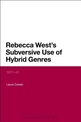 Rebecca West a hibrid műfajok felforgató használata: 1911-41 - Rebecca West's Subversive Use of Hybrid Genres: 1911-41