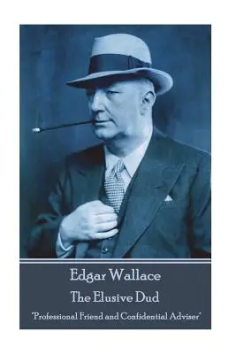 Edgar Wallace - A csalóka csirkefogó: Profi barát és bizalmas tanácsadó„”” - Edgar Wallace - The Elusive Dud: Professional Friend and Confidential Adviser