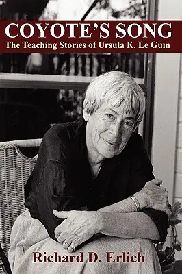 Coyote's Song: Ursula K. Le Guin tanító történetei - Coyote's Song: The Teaching Stories of Ursula K. Le Guin