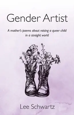 Gender Artist: Egy anya versei egy queer gyerek neveléséről egy hetero világban - Gender Artist: A mother's poems about raising a queer child in a straight world