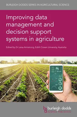 Az adatkezelés és a döntéstámogató rendszerek fejlesztése a mezőgazdaságban - Improving Data Management and Decision Support Systems in Agriculture