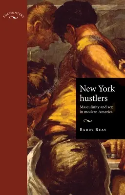 New York Hustlers PB: A férfiasság és a szex a modern Amerikában - New York Hustlers PB: Masculinity and Sex in Modern America