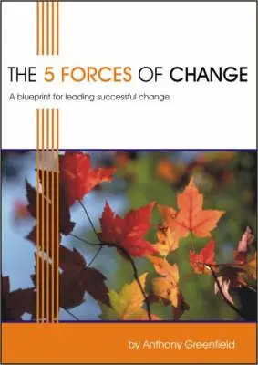 A változás 5 ereje: A Blueprint for Leading Successful Change (A sikeres változás vezetéséhez) - The 5 Forces of Change: A Blueprint for Leading Successful Change