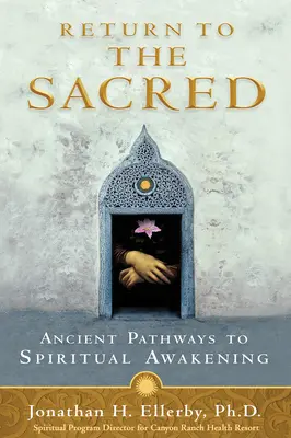 Visszatérés a szenthez: Ősi utak a spirituális ébredés felé - Return to The Sacred: Ancient Pathways to Spiritual Awakening