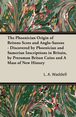 A britek, skótok és angolszászok föníciai eredete - The Phoenician Origin of Britons Scots and Anglo-Saxons