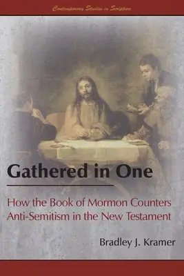 Egybe gyűlve: Hogyan ellenkezik a Mormon könyve az újszövetségi antiszemitizmussal? - Gathered in One: How the Book of Mormon Counters Anti-Semitism in the New Testament