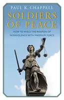 A béke katonái - Hogyan használjuk az erőszakmentesség fegyverét a legnagyobb erővel? - Soldiers of Peace - How to Wield the Weapon of Nonviolence with Maximum Force