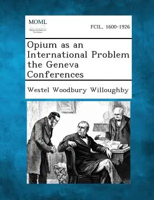 Az ópium mint nemzetközi probléma a genfi konferenciákon - Opium as an International Problem the Geneva Conferences
