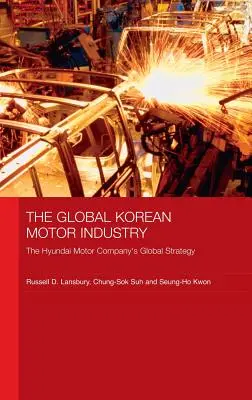 A globális koreai autóipar: A Hyundai Motor Company globális stratégiája - The Global Korean Motor Industry: The Hyundai Motor Company's Global Strategy