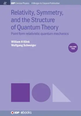 Relativitáselmélet, szimmetria és a kvantumelmélet szerkezete, 2. kötet: Pontformájú relativisztikus kvantummechanika - Relativity, Symmetry, and the Structure of Quantum Theory, Volume 2: Point Form Relativistic Quantum Mechanics