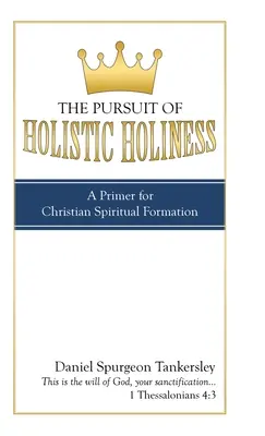 A holisztikus szentségre való törekvés: A keresztény lelki képzés alapjai - The Pursuit of Holistic Holiness: A Primer for Christian Spiritual Formation