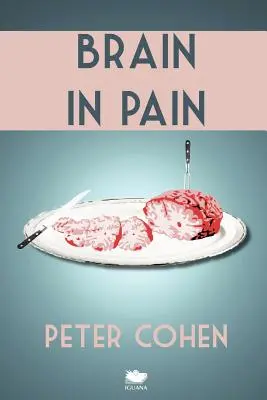 Agy a fájdalomban: Egy sebzett gyógyító szívszorító és szívmelengető kalauza a skizofréniáról - Brain in Pain: A Wounded Healer's Heart-Wrenching and Heart-Warming Guide to Schizophrenia